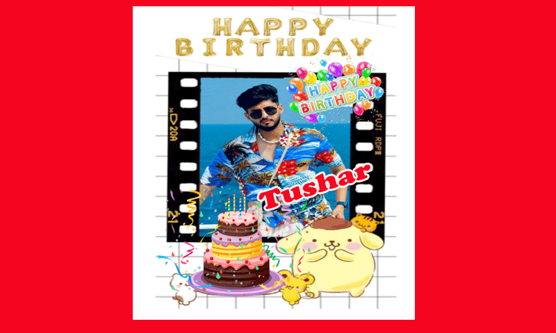 Happy Birthday : Tushar को जन्मदिन की हार्दिक बधाई
